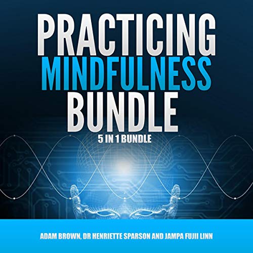 Practicing Mindfulness Bundle: 5 in 1 Bundle, Mindfulness, Transcendental Meditation, Zen Mind, Feng Shui, Yoga for Beginners by Dr. Henriette Sparson