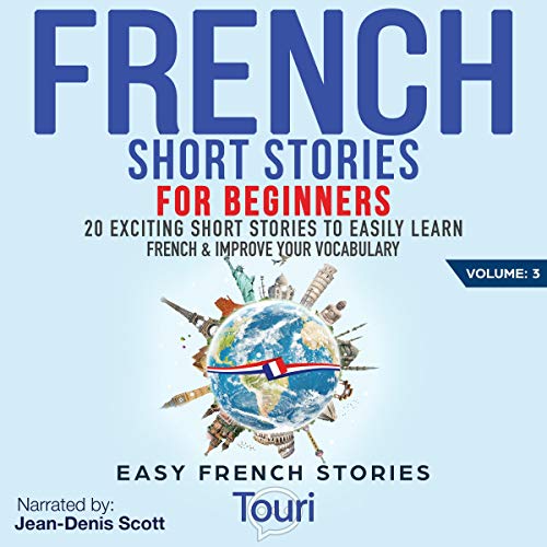 French Short Stories for Beginners: 20 Exciting Short Stories to Easily Learn French & Improve Your Vocabulary