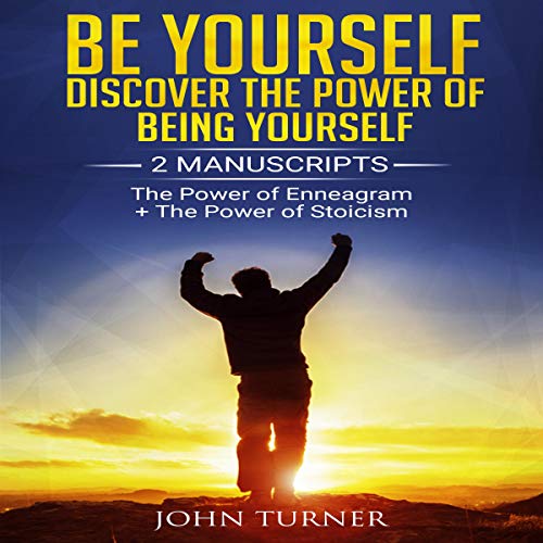 Be Yourself: Discover The Power of Being Yourself: 2 Manuscripts