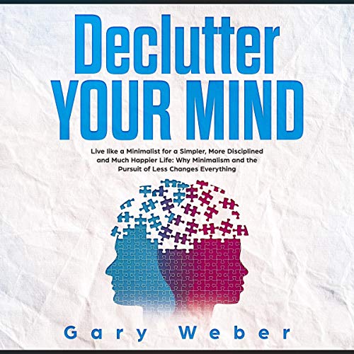 Declutter Your Mind by Gary Weber