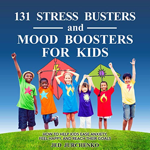 131 Stress Busters and Mood Boosters for Kids