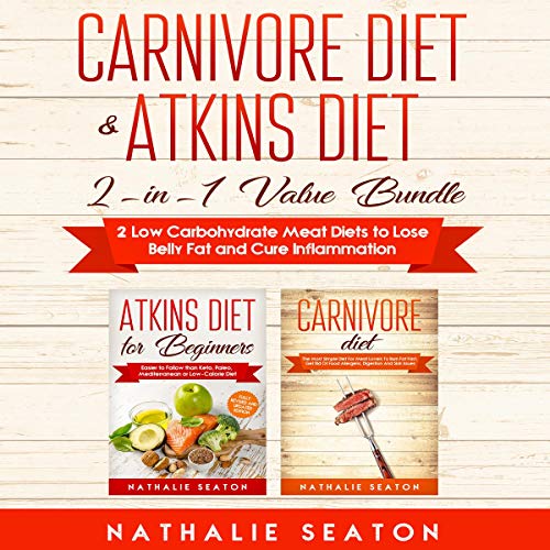 Carnivore Diet & Atkins Diet: 2-In-1 Value Bundle