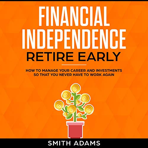 Financial Independence Retire Early by Smith Adams