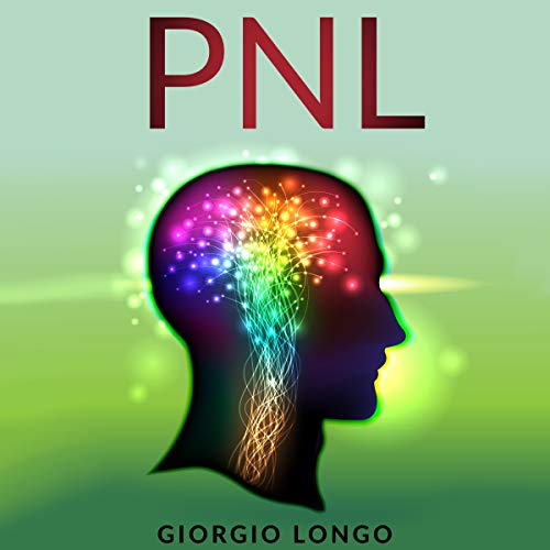 PNL: Los fundamentos de la programación neurolingüística [NLP: The Basics of Neuro-Linguistic Programming]