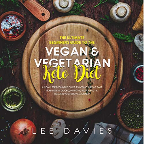 The Ultimate Beginners Guide to the Vegan/Vegetarian Keto Diet by Lee Davies