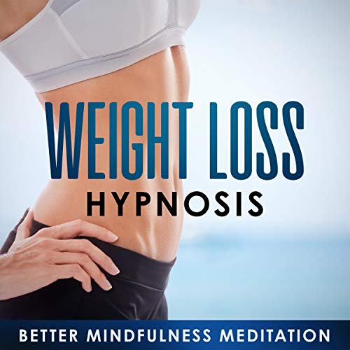 Weight Loss Hypnosis: Self Hypnosis and Guided Meditations to Lose Weight Fast, Boost Energy Naturally, and Feel Amazing