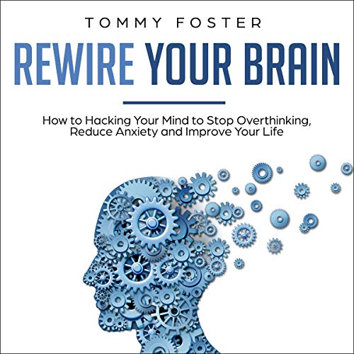 Rewire Your Brain by Tommy Foster