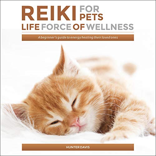 Reiki for Pets: Life Force of Wellness by Hunter Davis