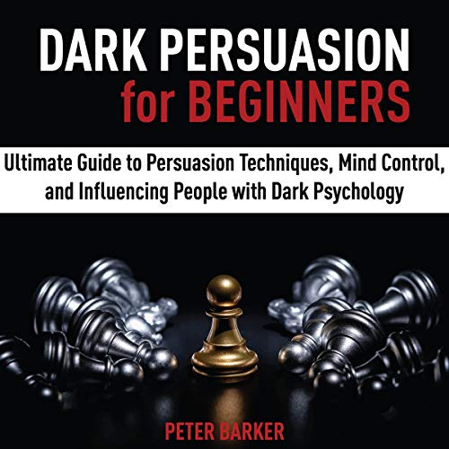 Dark Persuasion for Beginners by Peter Barker