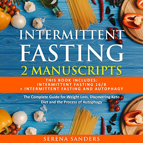 Intermittent Fasting: 2 Manuscripts: This Book Includes: Intermittent Fasting 16/8 + Intermittent Fasting and Autophagy