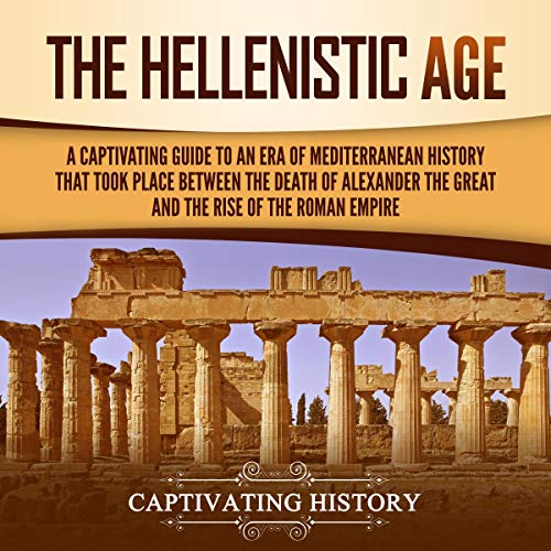 The Hellenistic Age by Captivating History
