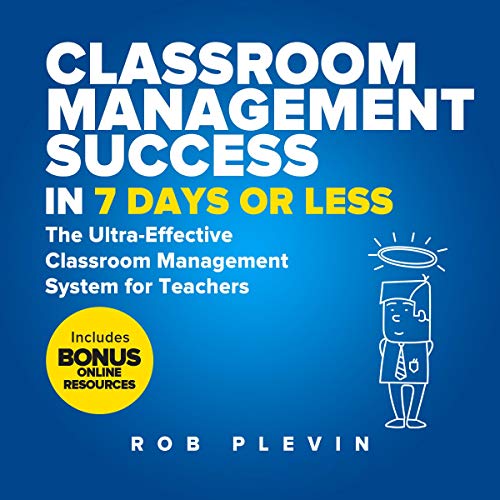 Classroom Management Success in 7 Days or Less