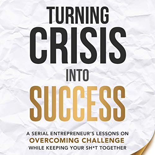 Turning Crisis into Success by Richard Jaffe
