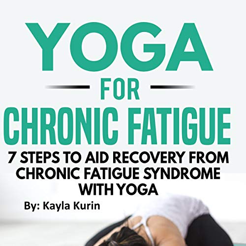 Yoga for Chronic Fatigue by Kayla Kurin