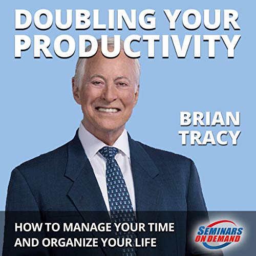 Doubling Your Productivity - Live Seminar by Brian Tracy