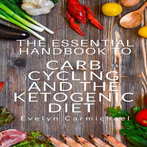 The Essential Handbook to Carb Cycling and the Ketogenic Diet