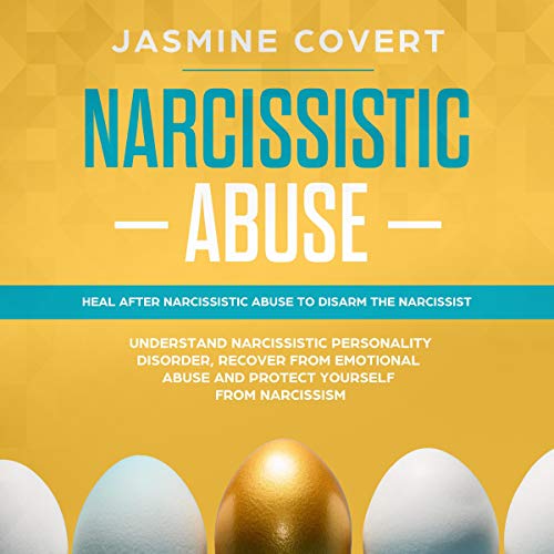 Narcissistic Abuse: Heal After Narcissistic Abuse to Disarm the Narcissist by Jasmine Covert