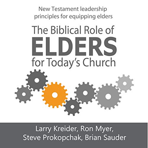 The Biblical Role of Elders for Today's Church by Larry Kreider