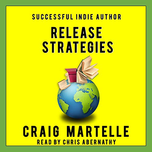 Release Strategies: Plan Your Self-Publishing Schedule for Maximum Benefit by Craig Martelle