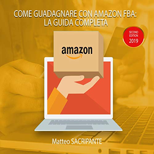 Come guadagnare con Amazon FBA: La guida completa (Italian Edition) by Matteo Sacripante