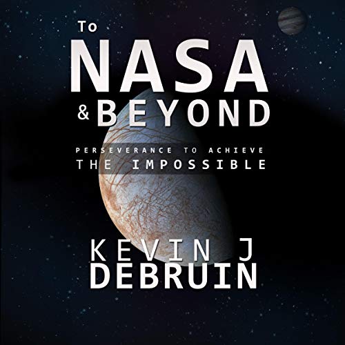 To NASA and Beyond by Kevin J DeBruin