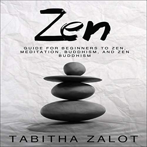 Zen: Guide for Beginners to Zen, Meditation, Buddhism, and Zen Buddhism