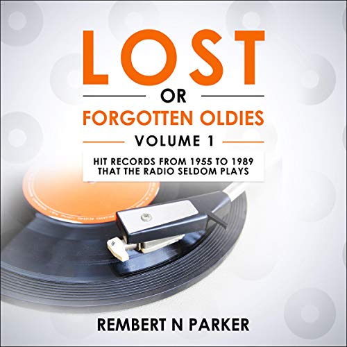 Lost or Forgotten Oldies, Volume 1: Hit Records from 1955 to 1989 That the Radio Seldom Plays