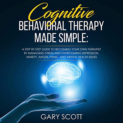 Cognitive Behavioral Therapy Made Simple by Gary Scott