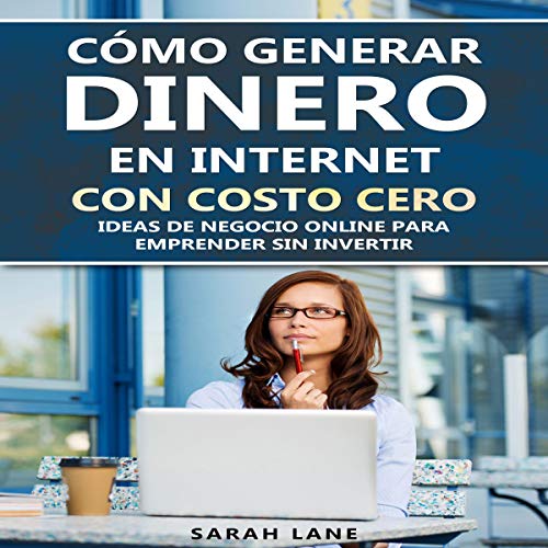 Cómo generar dinero en Internet con costo cero [How to Generate Money on the Internet with Zero Cost]