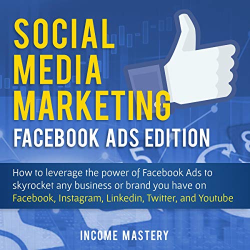Social Media Marketing: Facebook Ads Edition by Income Mastery