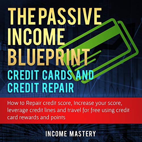 The Passive Income Blueprint Credit Cards and Credit Repair