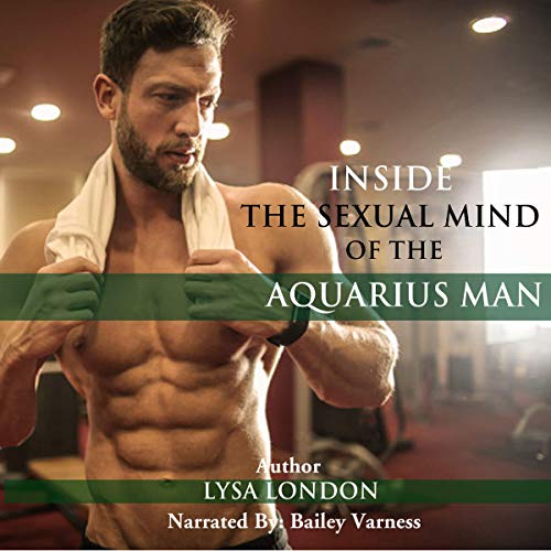 Inside the Sexual Mind of an Aquarius Man by Lysa London