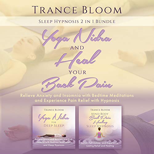 Sleep Hypnosis: 2 in 1 Bundle: Yoga Nidra and Heal Your Back Pain: Relieve Anxiety and Insomnia with Bedtime Meditations and Experience Pain Relief with Hypnosis