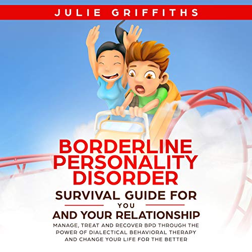 Borderline Personality Disorder Survival Guide for You and Your Relationship