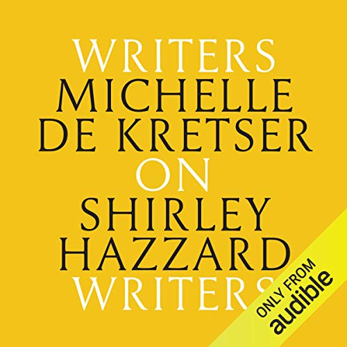 Michelle de Kretser on Shirley Hazzard