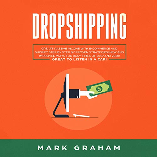Dropshipping: Create Passive Income with E-Commerce and Shopify Step by Step by Proven Strategies!