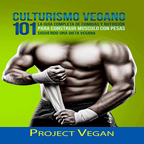 Culturismo Vegano 101 [Vegan Bodybuilding 101]