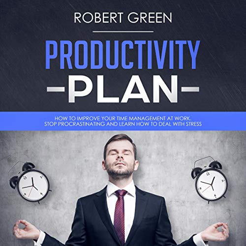 Productivity Plan: How to Improve Your Time Management at Work