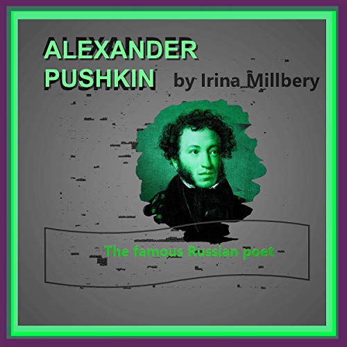 Alexander Pushkin: The Famous Russian Poet