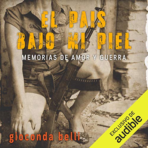 El país bajo mi piel [The Country Under My Skin] by Gioconda Belli