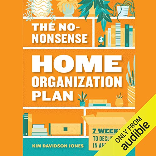 The No-Nonsense Home Organization Plan by Kim Davidson Jones