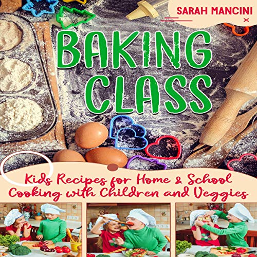 Baking Class: Cooking with Children & Veggies by Sarah Mancini