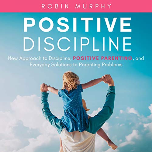 Positive Discipline by Robin Murphy