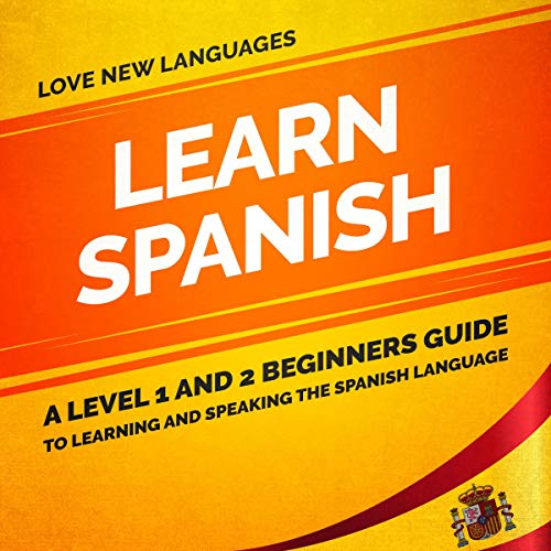 Learn Spanish: A Level 1 and 2 Beginners Guide to Learning and Speaking the Spanish Language