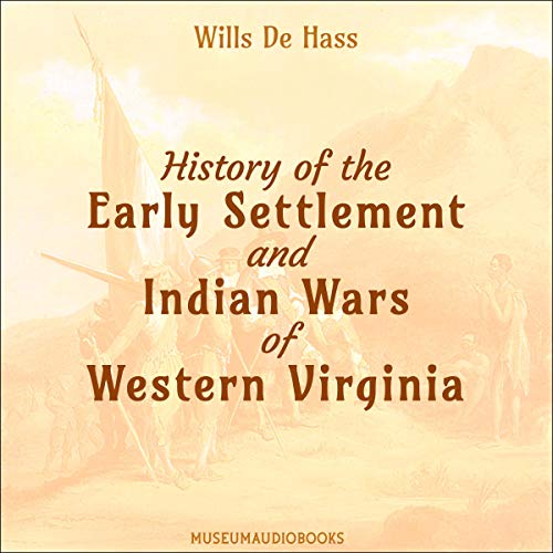 History of the Early Settlement and Indian Wars of Western Virginia