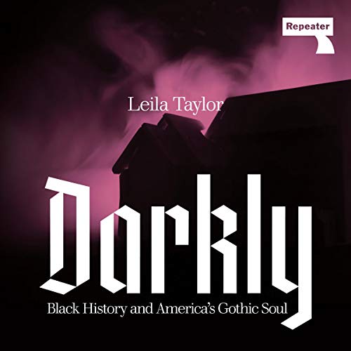 Darkly: Black History and America's Gothic Soul