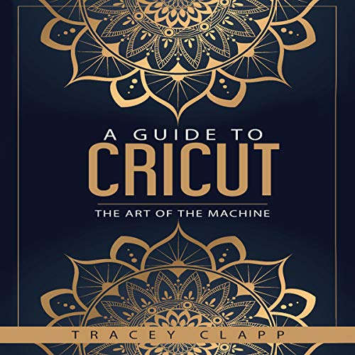 A Guide to Cricut by Tracey Clapp