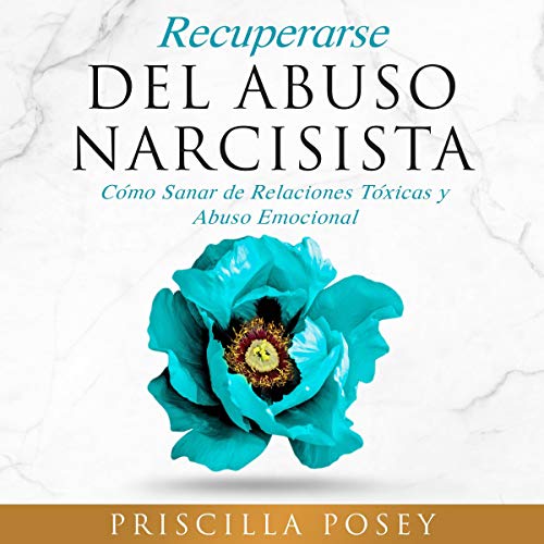 Recuperarse Del Abuso Narcisista [Recovering From Narcissistic Abuse]