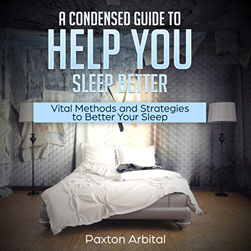 A Condensed Guide to Help You Sleep Better