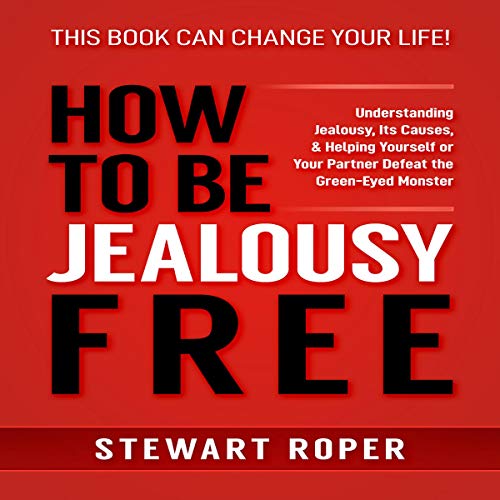 How to Be Jealousy Free by Stewart Roper